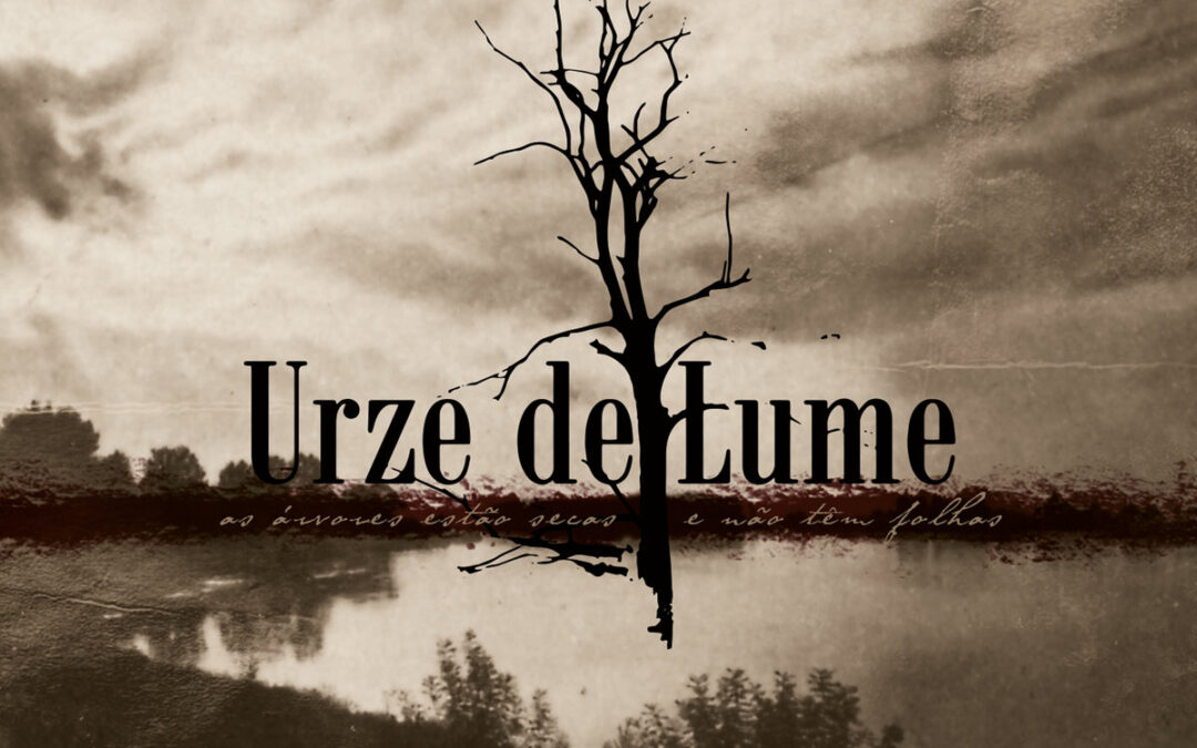URZE DE LUME – As Árvores Est​ã​o Secas e N​ã​o T​ê​m Folhas – 2018