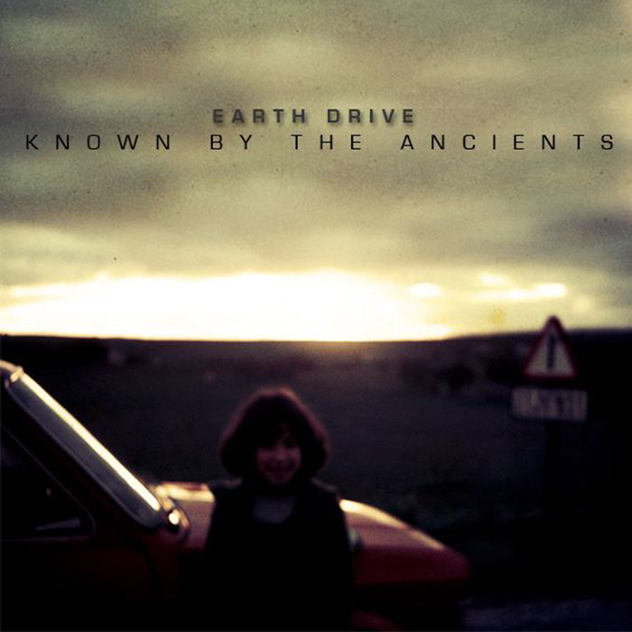 Earth Drive – Known by the Ancients – 2014